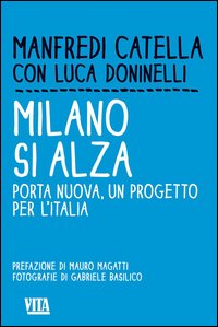 Milano_Si_Rialza_Porta_Nuova_Un_Progetto_Per_L`italia_-Manfredi_Catella_Doninelli_Luc